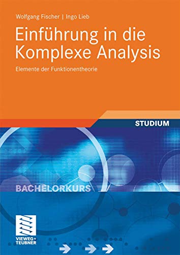 Einführung in die Komplexe Analysis: Elemente der Funktionentheorie (Bachelorkurs Mathematik) von Vieweg+Teubner Verlag